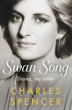 Swan Song: Diana, my sister, by Charles Spencer (Author)